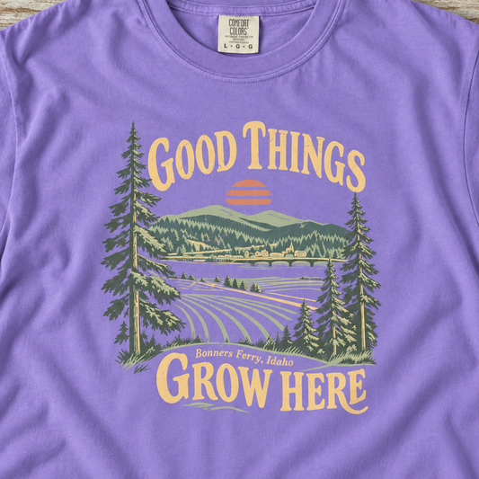 Good Things Grow Here | Bonners Ferry, Idaho Tee